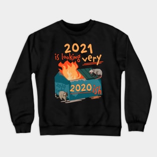 2021 is looking very 2020 ish Funny Dumpster Fire Crewneck Sweatshirt